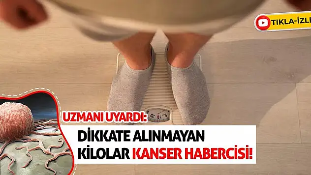 Uzmanı Uyardı: Dikkate alınmayan kilolar kanser habercisi!