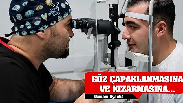 Uzmanı Uyardı! Göz Çapaklanmasına Ve Kızarmasına...