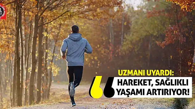 Uzmanı Uyardı: Hareket, Sağlıklı Yaşamı Artırıyor!