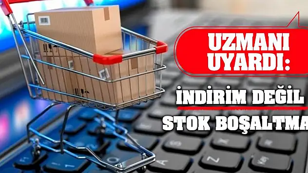 Uzmanı Uyardı: İndirim Değil Stok Boşaltma!