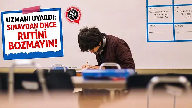 Uzmanı Uyardı: Sınavdan Önce Rutini Bozmayın!