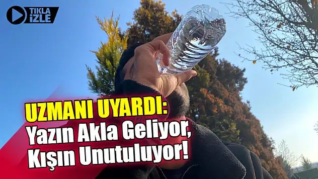 Uzmanı Uyardı: Yazın Akla Geliyor, Kışın Unutuluyor!