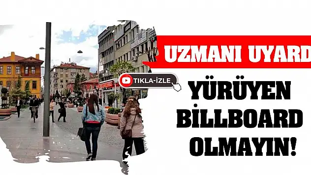 Uzmanı Uyardı! Yürüyen Billboard Olmayın!