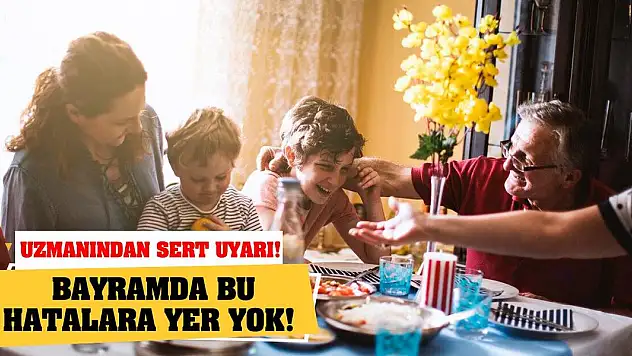 Uzmanından sert uyarı! Bayramda bu hatalara yer yok!