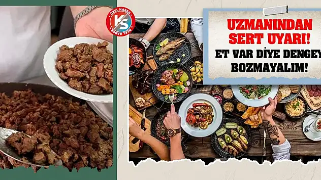 Uzmanından sert uyarı! Et var diye dengeyi bozmayalım!