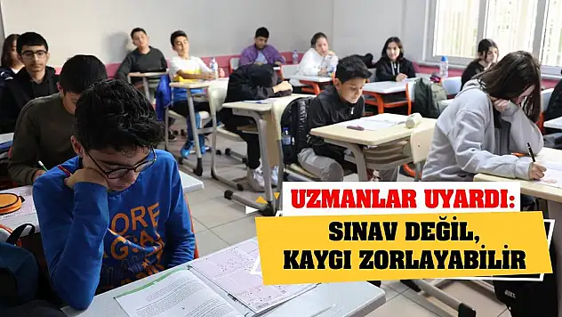 Uzmanlar uyardı: Sınav değil, kaygı zorlayabilir