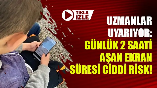 Uzmanlar Uyarıyor: Günlük 2 Saati Aşan Ekran Süresi Ciddi Risk!