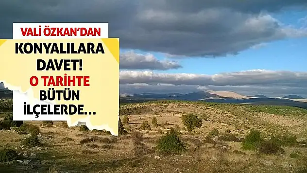 Vali Özkan'dan Konyalılara Davet! O Tarihte Bütün İlçelerde…