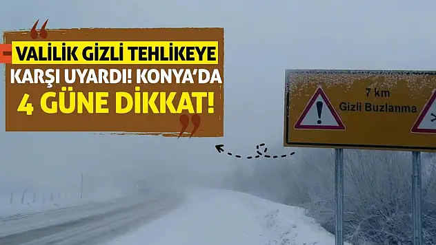 Valilik Gizli Tehlikeye Karşı Uyardı! Konya'da 4 Güne Dikkat!