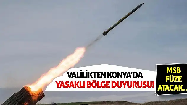 Valilikten Konya'da Yasaklı Bölge Duyurusu! MSB Füze Atacak…