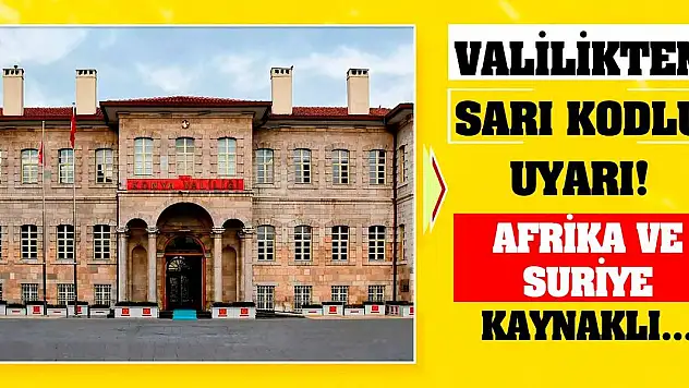 Valilikten Sarı Kodlu Uyarı! Afrika Ve Suriye Kaynaklı...