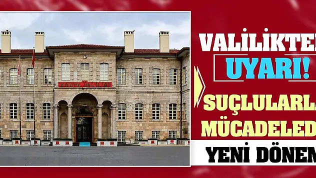 Valilikten Uyarı! Suçlularla Mücadelede Yeni Dönem!
