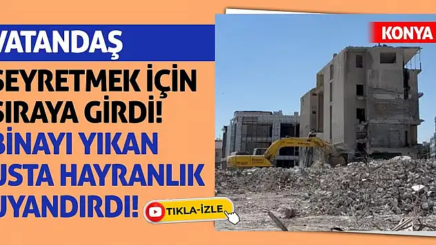 Vatandaş Seyretmek İçin Sıraya Girdi! Binayı Yıkan Usta Hayranlık Uyandırdı!