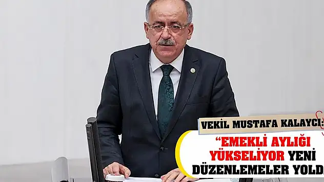 Vekil Mustafa Kalaycı: 'Emekli Aylığı Yükseliyor Yeni Düzenlemeler Yolda'