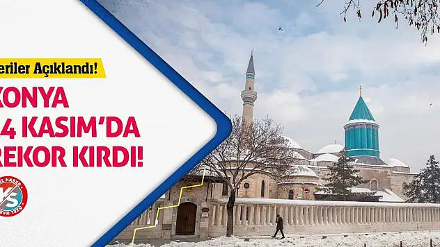 Veriler Açıklandı! Konya 24 Kasım'da Rekor Kırdı!