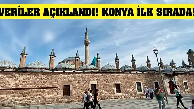 Veriler Açıklandı! Konya İlk Sırada!