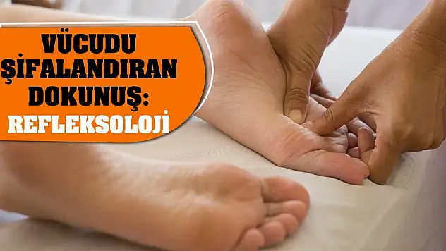 Vücudu Şifalandıran Dokunuş: Refleksoloji