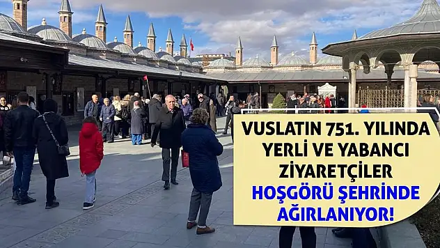 Vuslatın 751. yılında yerli ve yabancı ziyaretçiler hoşgörü şehrinde ağırlanıyor!