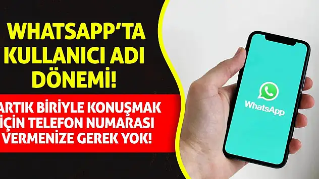 WhatsApp'ta kullanıcı adı dönemi! Artık biriyle konuşmak için telefon numarası vermenize gerek yok!