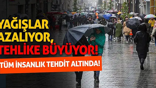 Yağışlar Azalıyor, Tehlike Büyüyor! Tüm İnsanlık Tehdit Altında!