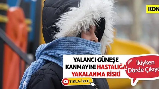 Yalancı güneşe kanmayın! Hastalığa yakalanma riski ikiyken dörde çıkıyor!