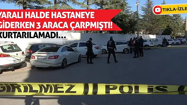 Yaralı Halde Hastaneye Giderken 3 Araca Çarpmıştı! Kurtarılamadı…