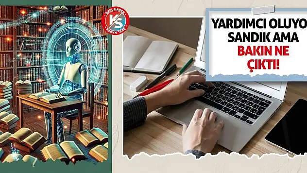 Yardımcı oluyor sandık ama bakın ne çıktı!