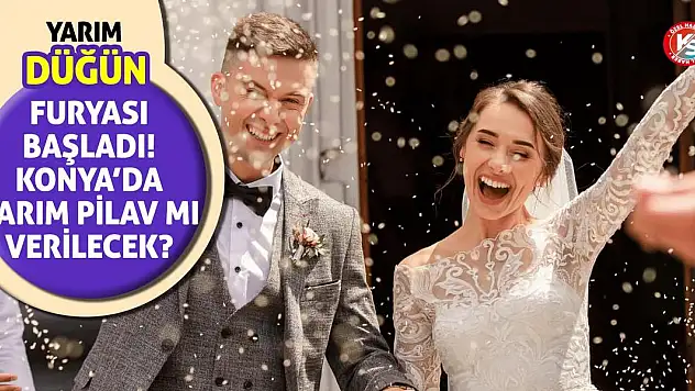 Yarım düğün furyası başladı! Konya'da yarım pilav mı verilecek?