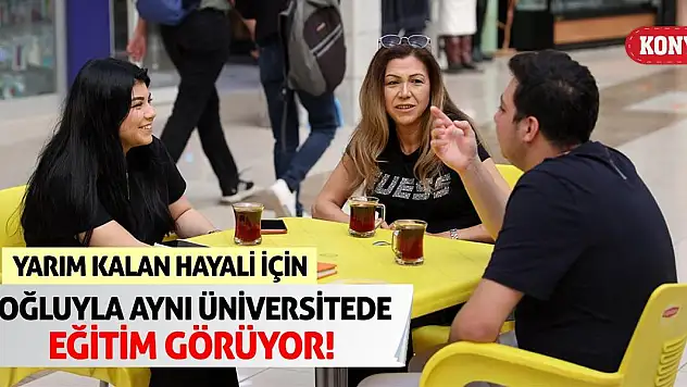 Yarım Kalan Hayali İçin Oğluyla Aynı Üniversitede Eğitim Görüyor!