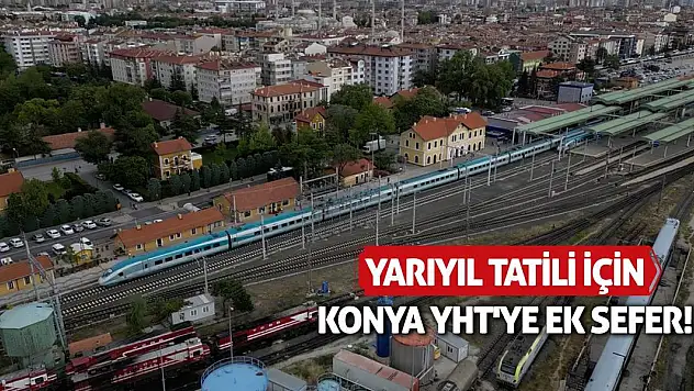 Yarıyıl tatili için Konya YHT'ye ek sefer!