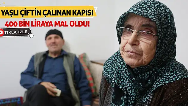 Yaşlı Çiftin Çalınan Kapısı 400 Bin Liraya Mal Oldu!