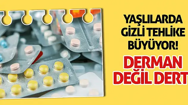 Yaşlılarda Gizli Tehlike Büyüyor! Derman değil dert!