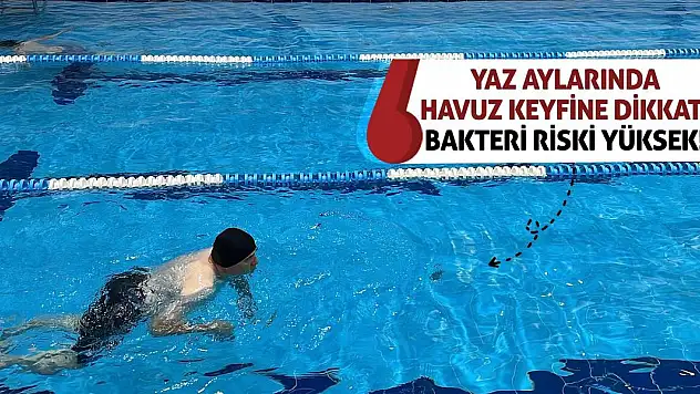 Yaz Aylarında Havuz Keyfine Dikkat! Bakteri Riski Yüksek!