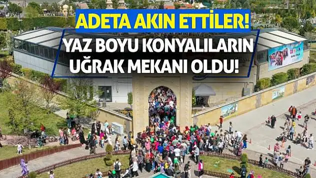 Yaz boyu Konyalıların uğrak mekanı oldu! Adeta akın ettiler!