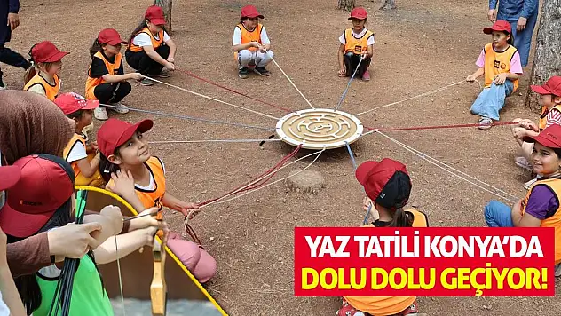 Yaz Tatili Konya'da Dolu Dolu Geçiyor!
