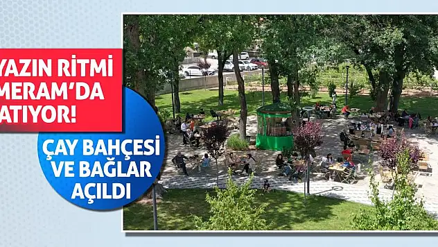 Yazın Ritmi Meram'da Atıyor! Çay Bahçesi ve Bağlar Açıldı