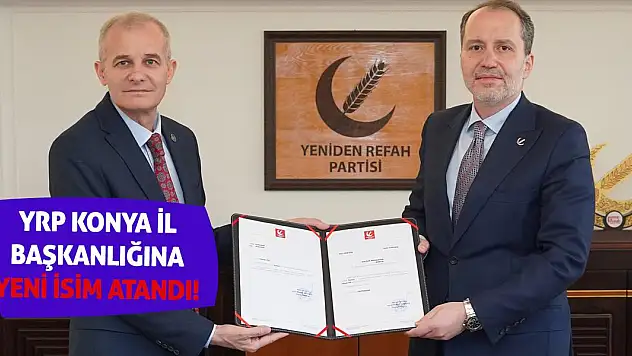 Yeniden Refah Partisi Konya İl Başkanlığına Yeni Bir İsim Atandı!