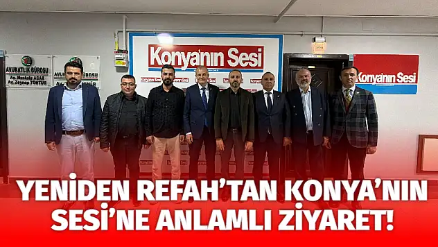 Yeniden Refah'tan Konya'nın Sesi'ne Anlamlı Ziyaret!