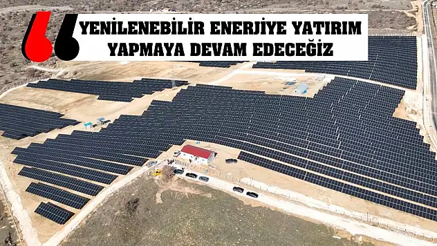 Yenilenebilir Enerjiye Yatırım Yapmaya Devam Edeceğiz