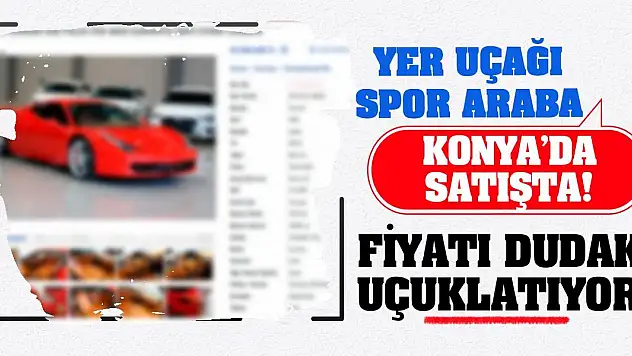 Yer Uçağı Spor Araba Konya'da Satışta! Fiyatı Dudak Uçuklatıyor!
