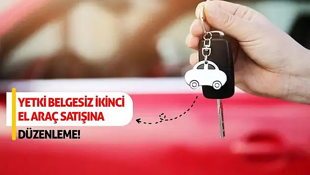 Yetki belgesiz ikinci el araç satışına düzenleme!