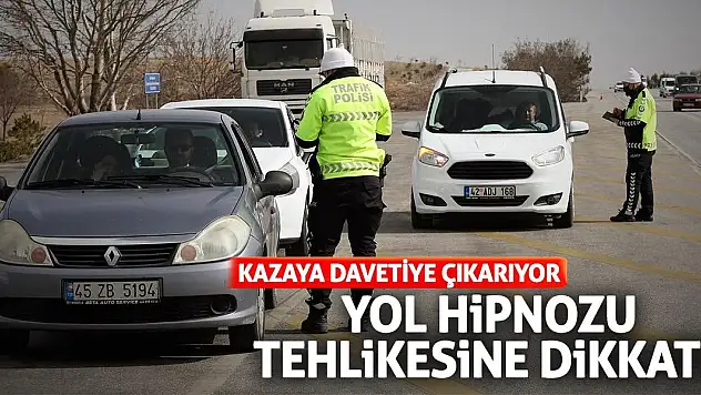 Yol Hipnozu Tehlikesine Dikkat! Kazaya Davetiye Çıkarıyor
