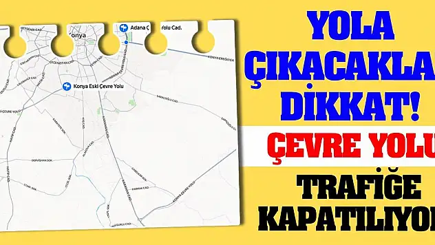 Yola çıkacaklar dikkat! Çevre yolu trafiğe kapatılıyor!