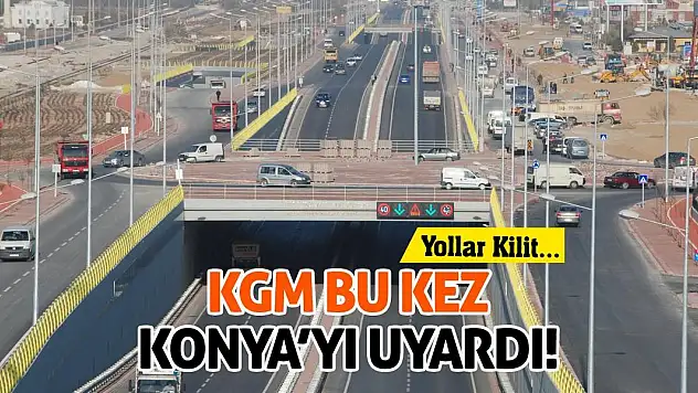 Yollar Kilit! KGM Bu Kez Konya'yı Uyardı!