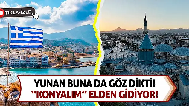 Yunan buna da göz dikti! 'Konyalım' elden gidiyor!