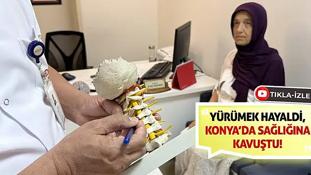 Yürümek hayaldi, Konya'da sağlığına kavuştu!