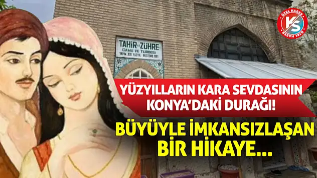 Yüzyılların Kara Sevdasının Konya'daki Durağı!