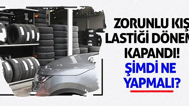 Zorunlu Kış Lastiği Dönemi Kapandı! Şimdi Ne Yapmalı?