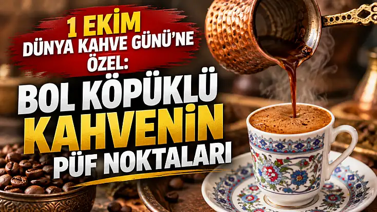 1 Ekim Dünya Kahve Günü’ne özel: Bol köpüklü kahvenin püf noktaları
