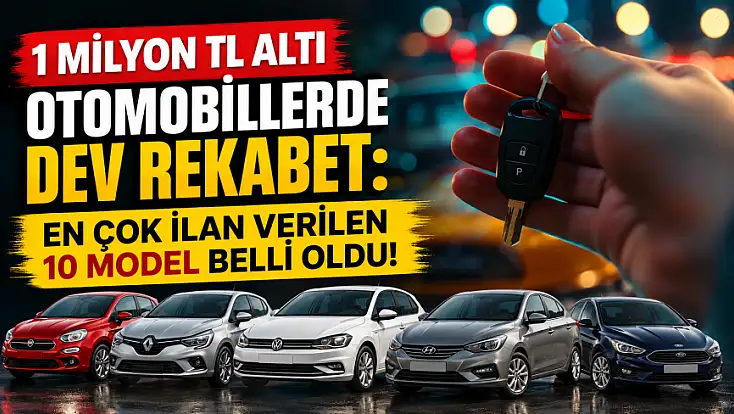1 milyon TL altı otomobillerde dev rekabet: En çok ilan verilen 10 model belli oldu!